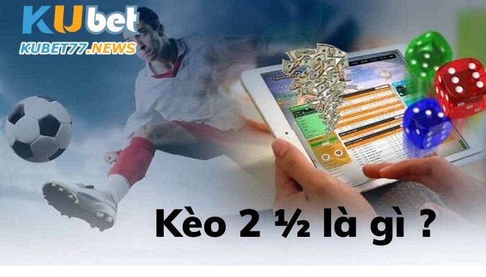 Kèo 2 1/2 là gì? 