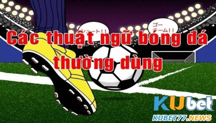 Những thuật ngữ cá độ đá banh anh em thường dùng