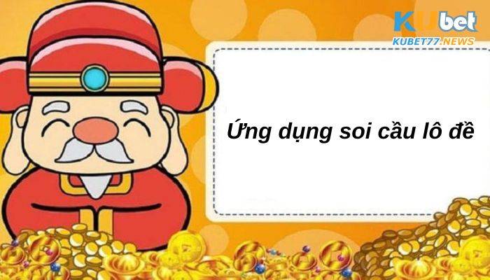Ứng dụng soi cầu lô đề cùng những cập nhật mới nhất 2023